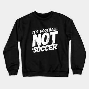 It's football not soccer! Crewneck Sweatshirt